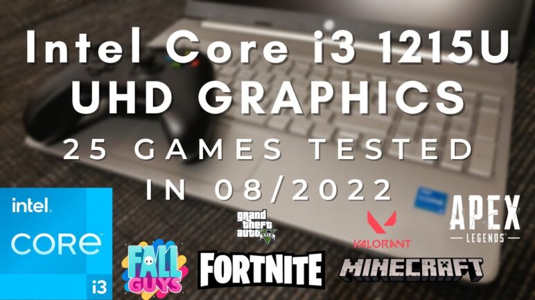 Intel Core i3 1215U  Intel UHD Graphics  25 GAMES TESTED IN 08/2022 (8GB RAM)