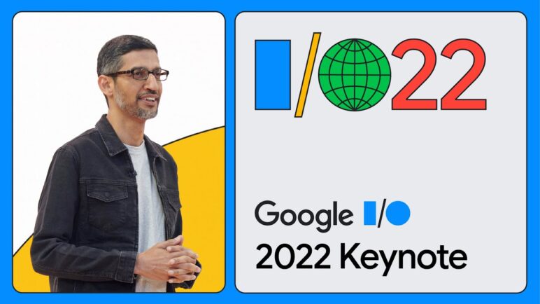 Google Keynote (Google I/O ‘22)